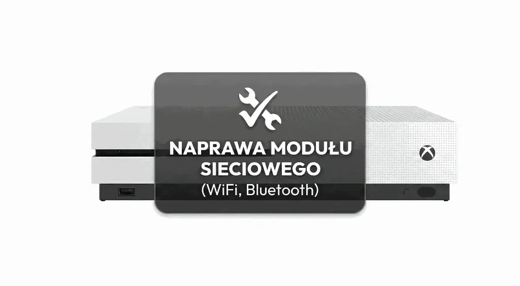 Naprawa Modułu Sieciowego (WiFi, Bluetooth) - Xbox One S